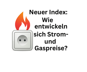 Neuer Index: Wie entwickeln sich Strom- und Gaspreise?