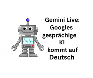 Gemini Live: Googles gesprächige KI kommt auf deutsch