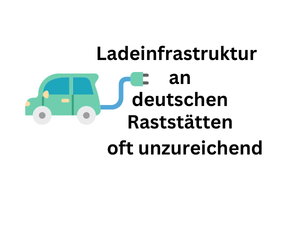 Ladeinfrastruktur an deutschen Rastanlagen oft unzureichend