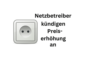 Netzbetreiber kündigen Preiserhöhung 2025 an