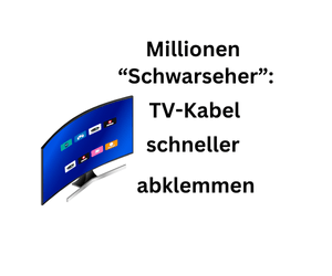 Millionen "Schwarzseher": TV-Kabel schneller abklemmen