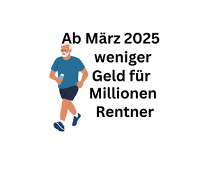Geringere Rente: So viel weniger Rente gibt es ab März 2025