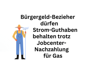 Bürgergeld-Bezieher können Strom-Guthaben behalten, trotz Amtsnachzahlung für Gas