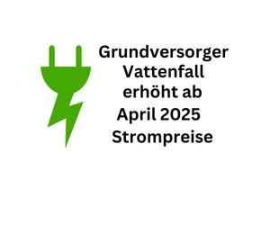 Strom 2025: Grundversorger Vattenfall steigert ab April Strompreise