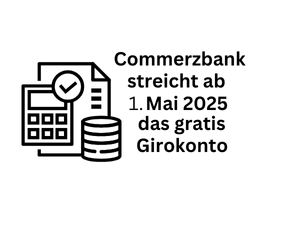Commerzbank stellt ab 1. Mai 2025 kostenfreie Girokonten ein