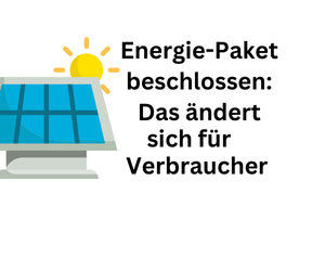 Energie-Paket vereinbart: Das haben nun Verbraucher zu erwarten
