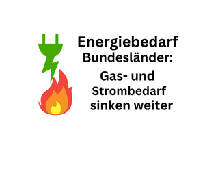 Energiebedarf in deutschen Bundesländern: Gas- und Strombedarf fallen weiter