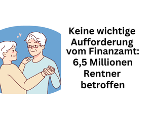 Keine Aufforderung vom Finanzamt: 6,5 Millionen Rentner betroffen
