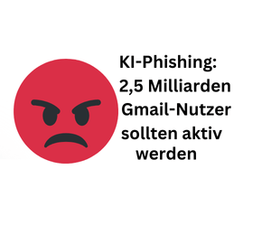 KI-Phishing: 2,5 Milliarden Gmail-Nutzer müssen aktiv werden