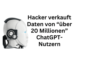 Hacker bietet Daten von "über 20 Millionen" ChatGPT-Anwendern zum Kauf an