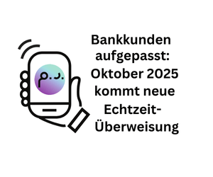 Achtung Bankkunden: Oktober 2025 kommt neue Echtzeit-Überweisung