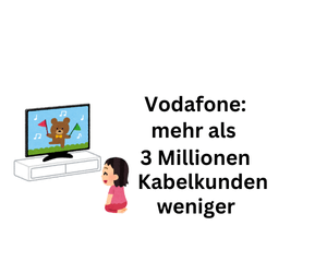 Vodafone: Mehr als 3 Millionen Kabelkunden weniger