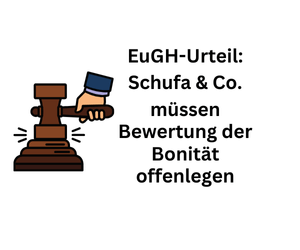 EuGH-Urteil: Schufa und Co. müssen Bewertung der Bonität offenbaren