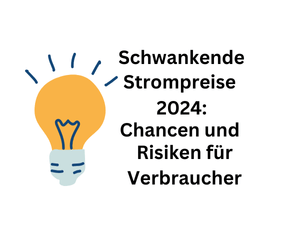 Schwankende Strompreise 2024: Gefahren und Chancen für Kunden