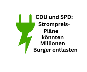 CDU und SPD: Strompreis-Entwürfe dürften Millionen Verbraucher helfen