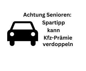 Senioren: Unabsichtliche Verteuerung der Kfz-Prämie durch Spartipp