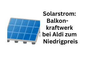 Aldi-Balkonkraftwerk zum Billigpreis - Solarstrom aus der Steckdose