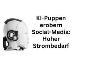 KI-Puppen auf Soziale Medien – Trend bewirkt hohen Strombedarf