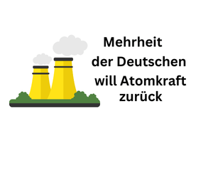 Die meisten Bürger in Deutschlans wollen Atomkraft zurück