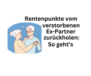 Rentenpunkte vom toten Ex-Partner zurückholen: So geht das