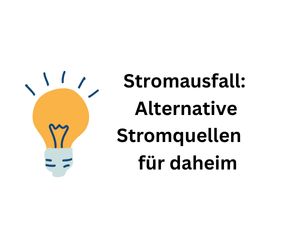Wenn kein Strom mehr kommt: Optionale Stromquellen für zu Hause