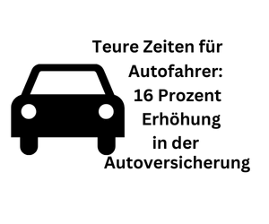 Autoversicherung teurer: 16 Prozent höhere Beiträge in der Kfz-Versicherung