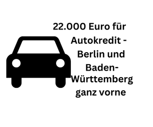 KFZ-Kredit: Enorm hohe Autokredite in Berlin und Baden-Württemberg