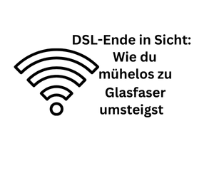 DSL-Ende in Sicht: Wie du problemlos zu Glasfaser wechselst