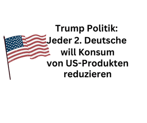 Wegen Trump-Irsinn: 50 Prozent der Deutschen will Kauf von US-Artikeln verringern