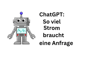 ChatGPT: Stromverbrauch des KI-Chatbot für eine Anfrage