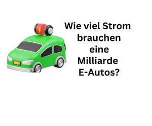 E-Autos: So viel Strom brauchen eine Milliarde Elektroautos