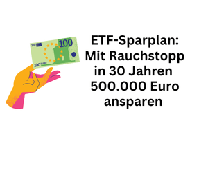 ETF-Sparplan: Mit Nikotinverzicht in 30 Jahren 500.000 Euro ansparen