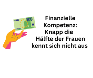 Finanzielle Bildung: 47 Prozent der Frauen wissen zu wenig über Geldanlagen