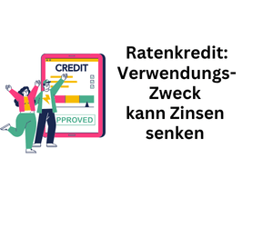 Ratenkredit: Der Verwendungszweck kann Zinsen reduzieren