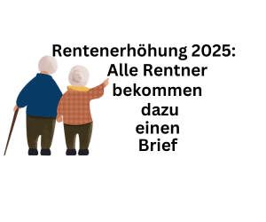 Rentenanhebung 2025: Sämtliche Rentenbezieher erhalten hierzu ein Schreiben