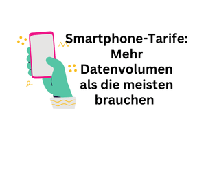 Smartphone-Tarife: Mehr Datenmengen als die meisten brauchen