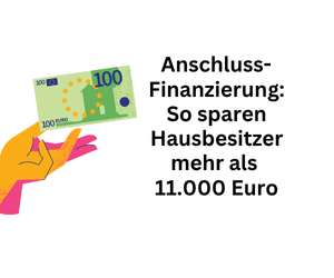 Anschlussfinanzierung: So sparen Hausbesitzer mehr als 11.000 Euro
