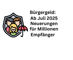 Bürgergeld: Ab Juli 2025 Neuerungen für Millionen Bezieher