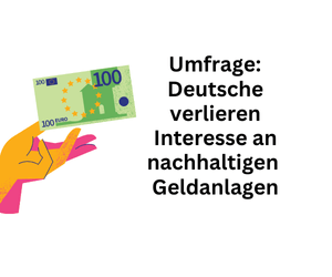 Geldanlagen: Deutsche verlieren die Lust auf ökologische Finanzprodukte