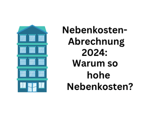Nebenkostenabrechnung 2024: Warum so enorm erhöhte Nebenkosten?