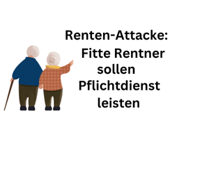 Renten-Attacke: Gesunde Rentner sollen Pflichtdienst absolvieren