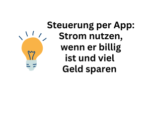 Steuerung per App: Billigen Strom verwenden und kräftig sparen