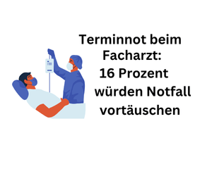 Facharzt-Terminmangel: 16 Prozent würden Erste-Hilfe-Stationen aufsuchen