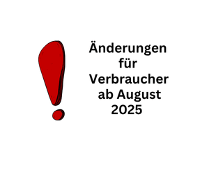 Neuerungen für Verbraucher ab August 2025