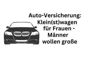 Autoversicherung: Kleinwagen für Frauen - Männer lieben große