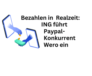 Bezahlen in Realzeit: ING führt Paypal-Wettbewerber Wero ein