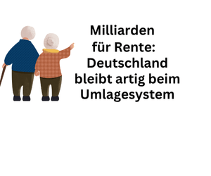 Milliarden für Rente: Deutschland klammert sich an Umlagesystem