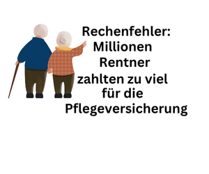 Rechenfehler: Millionen Rentner blechten zu viel für Pflegeversicherung