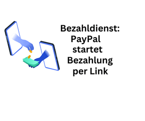 Bezahldienst: PayPal startet neue Einmalzahlung über Links