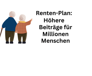 Renten-Plan: Höhere Beiträge für Millionen Menschen geplant